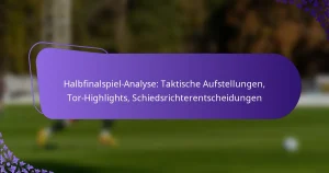 featured-image-halbfinalspiel-analyse-taktische-aufstellungen-tor-highlights-schiedsrichterentscheidungen