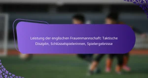 featured-image-leistung-der-englischen-frauenmannschaft-taktische-disziplin-schlusselspielerinnen-spielergebnisse