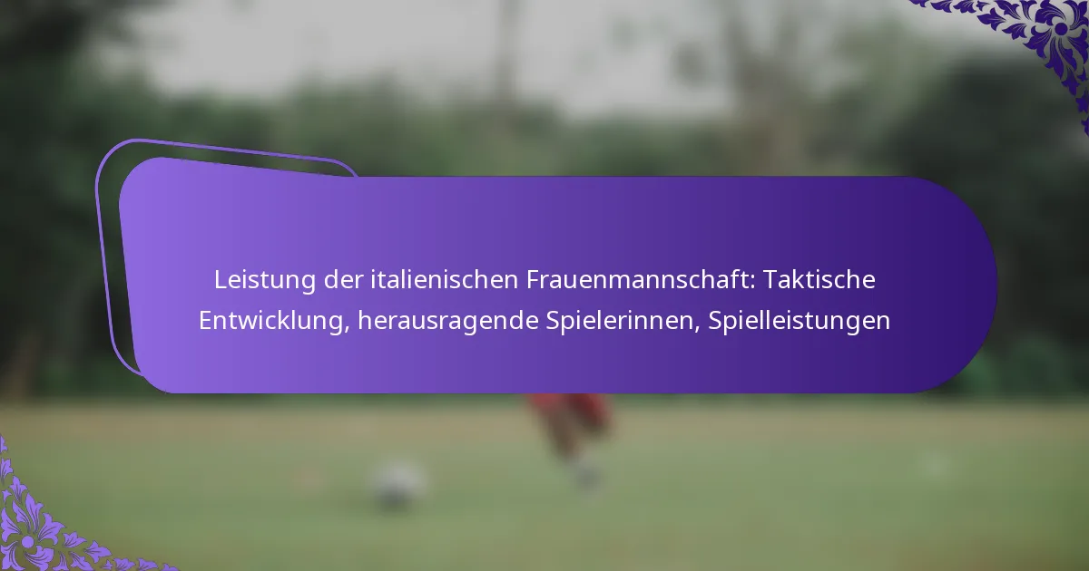featured-image-leistung-der-italienischen-frauenmannschaft-taktische-entwicklung-herausragende-spielerinnen-spielleistungen