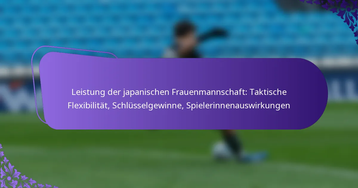 featured-image-leistung-der-japanischen-frauenmannschaft-taktische-fleibilitat-schlusselgewinne-spielerinnenauswirkungen