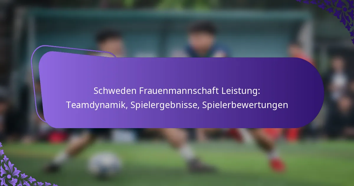 featured-image-schweden-frauenmannschaft-leistung-teamdynamik-spielergebnisse-spielerbewertungen