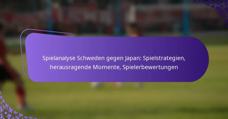 featured-image-spielanalyse-schweden-gegen-japan-spielstrategien-herausragende-momente-spielerbewertungen