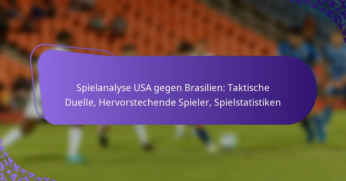 featured-image-spielanalyse-usa-gegen-brasilien-taktische-duelle-hervorstechende-spieler-spielstatistiken