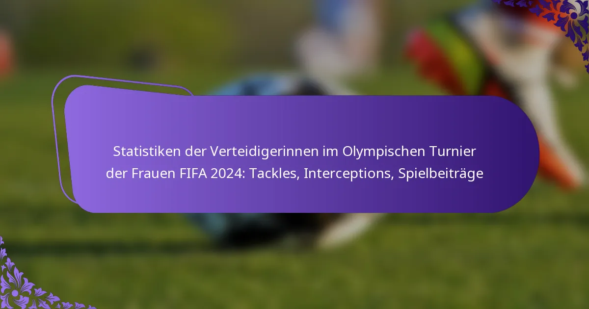 featured-image-statistiken-der-verteidigerinnen-im-olympischen-turnier-der-frauen-fifa-224-tackles-interceptions-spielbeitrage