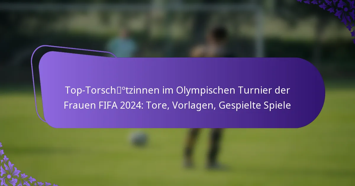 featured-image-top-torschotzinnen-im-olympischen-turnier-der-frauen-fifa-224-tore-vorlagen-gespielte-spiele