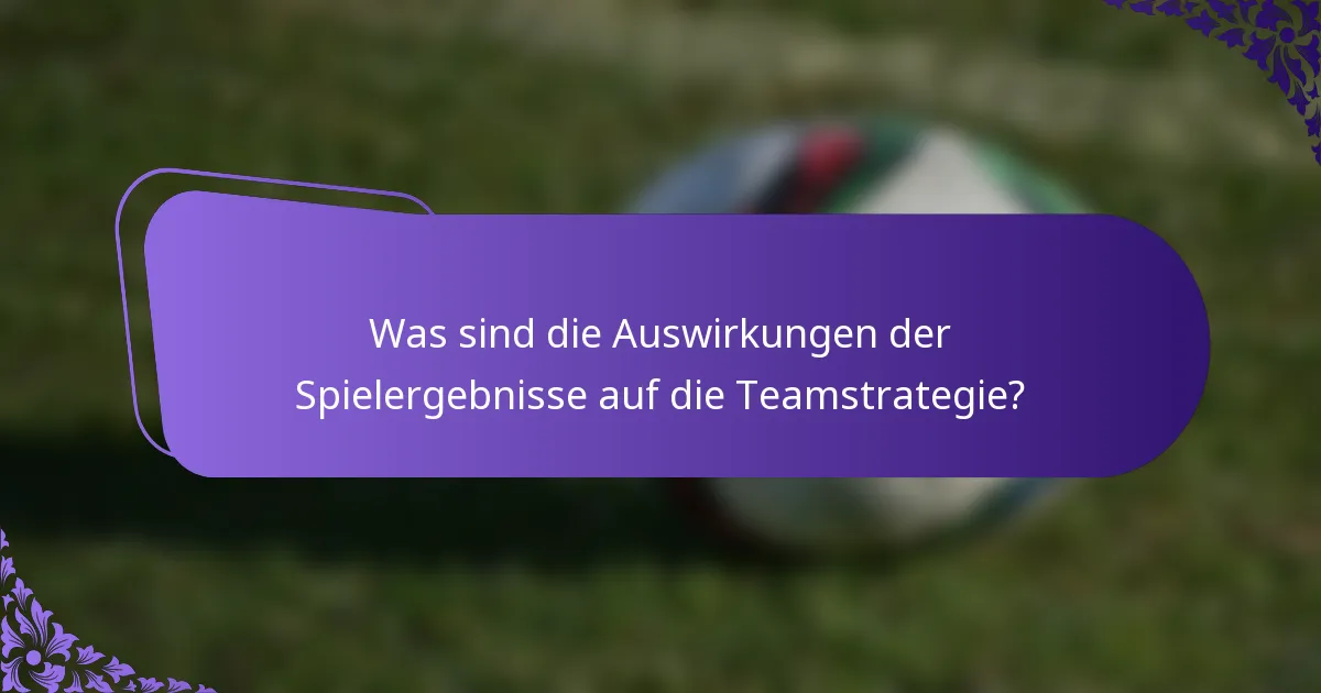 Was sind die Auswirkungen der Spielergebnisse auf die Teamstrategie?