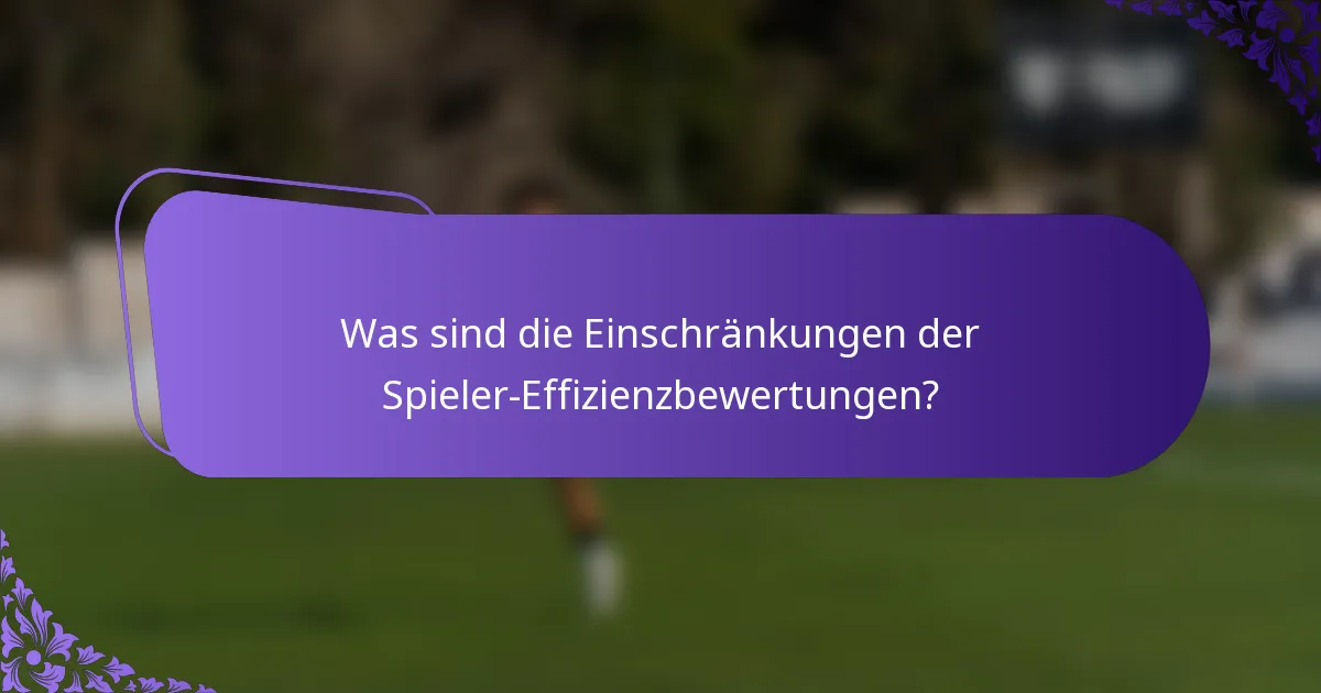 Was sind die Einschränkungen der Spieler-Effizienzbewertungen?