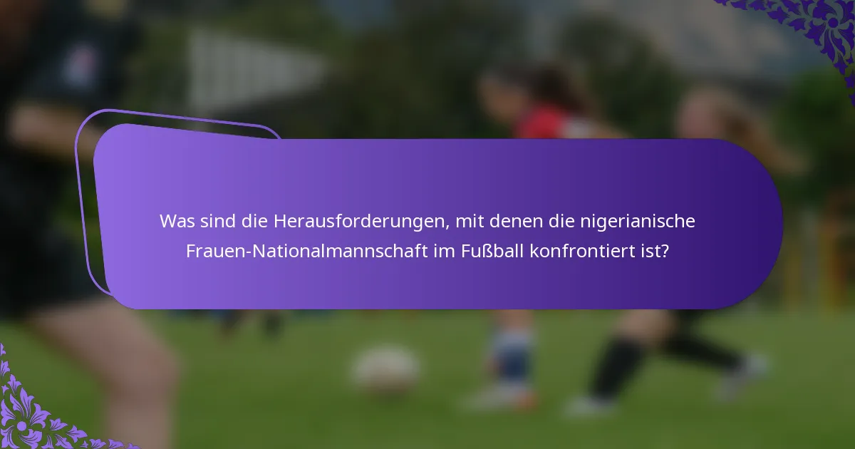 Was sind die Herausforderungen, mit denen die nigerianische Frauen-Nationalmannschaft im Fußball konfrontiert ist?