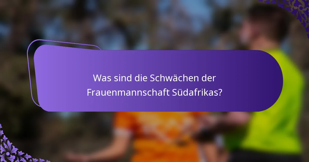 Was sind die Schwächen der Frauenmannschaft Südafrikas?