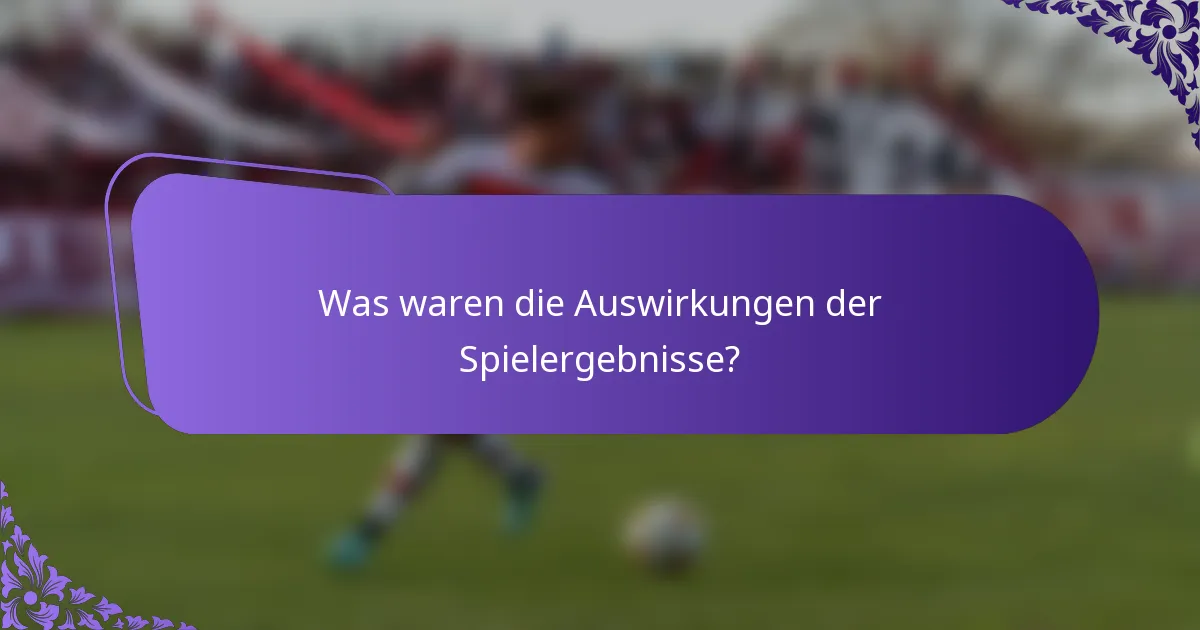 Was waren die Auswirkungen der Spielergebnisse?
