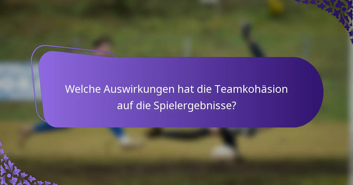 Welche Auswirkungen hat die Teamkohäsion auf die Spielergebnisse?