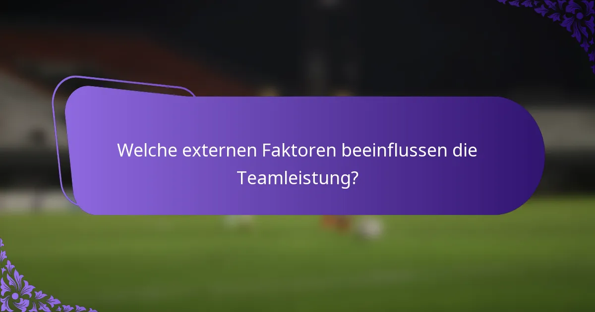 Welche externen Faktoren beeinflussen die Teamleistung?