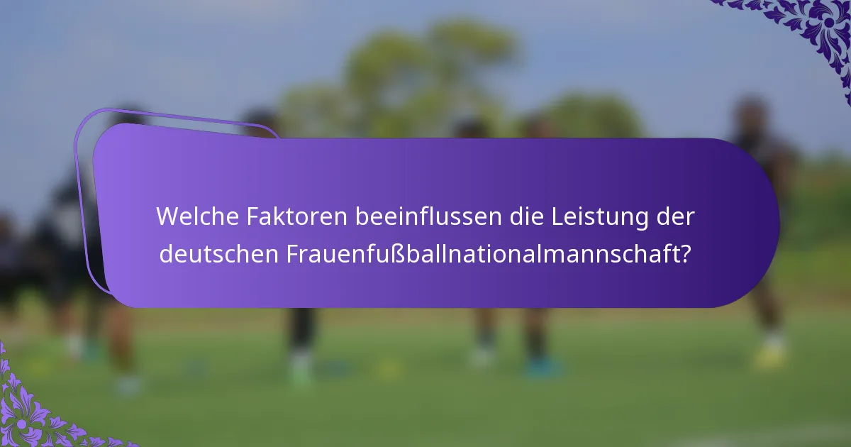 Welche Faktoren beeinflussen die Leistung der deutschen Frauenfußballnationalmannschaft?