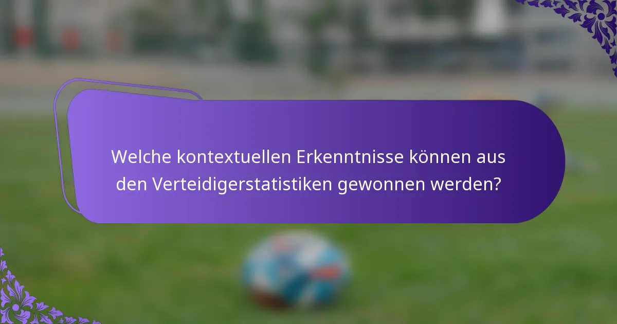 Welche kontextuellen Erkenntnisse können aus den Verteidigerstatistiken gewonnen werden?