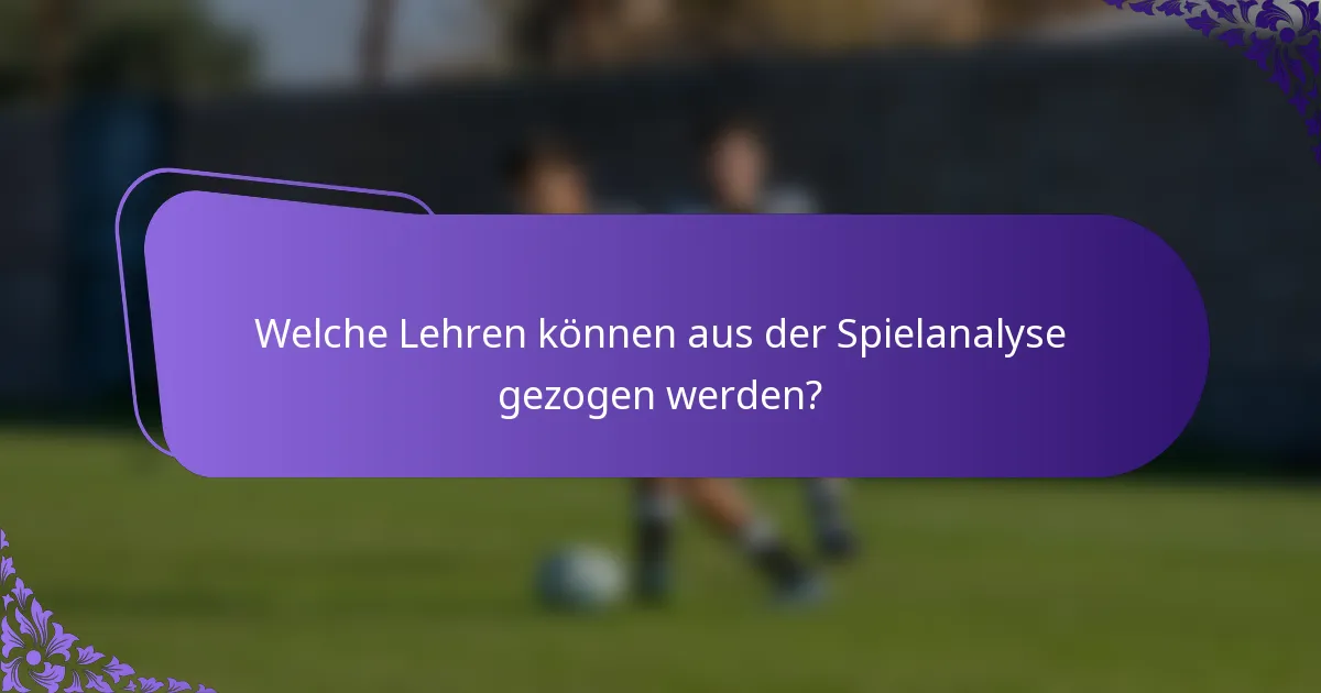 Welche Lehren können aus der Spielanalyse gezogen werden?