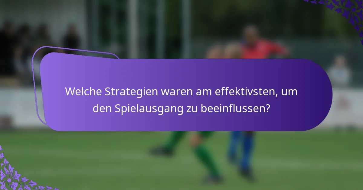Welche Strategien waren am effektivsten, um den Spielausgang zu beeinflussen?