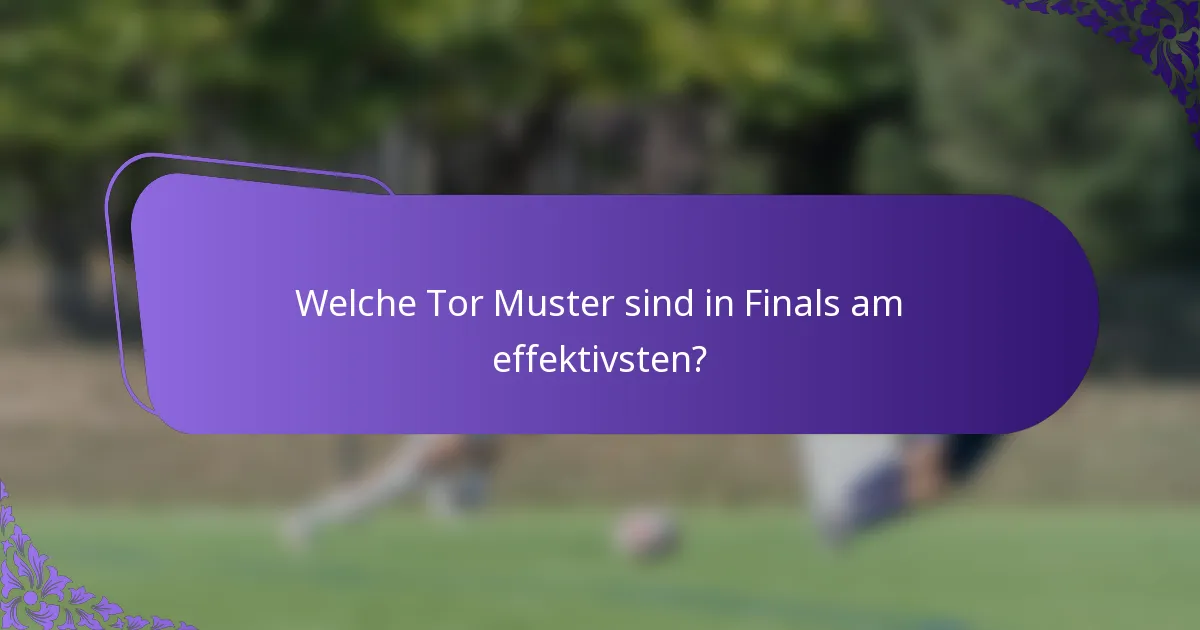 Welche Tor Muster sind in Finals am effektivsten?