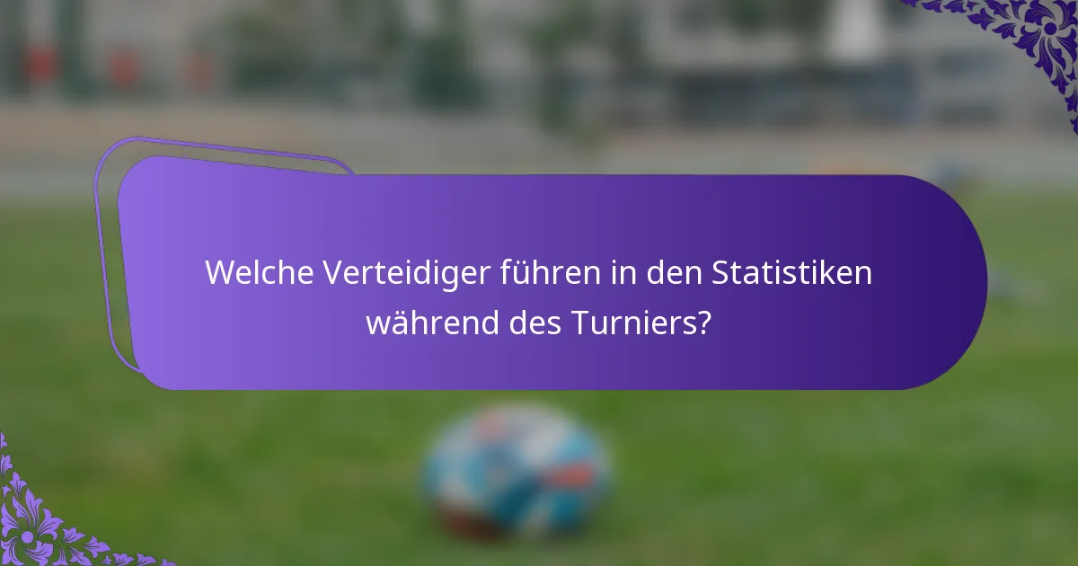 Welche Verteidiger führen in den Statistiken während des Turniers?