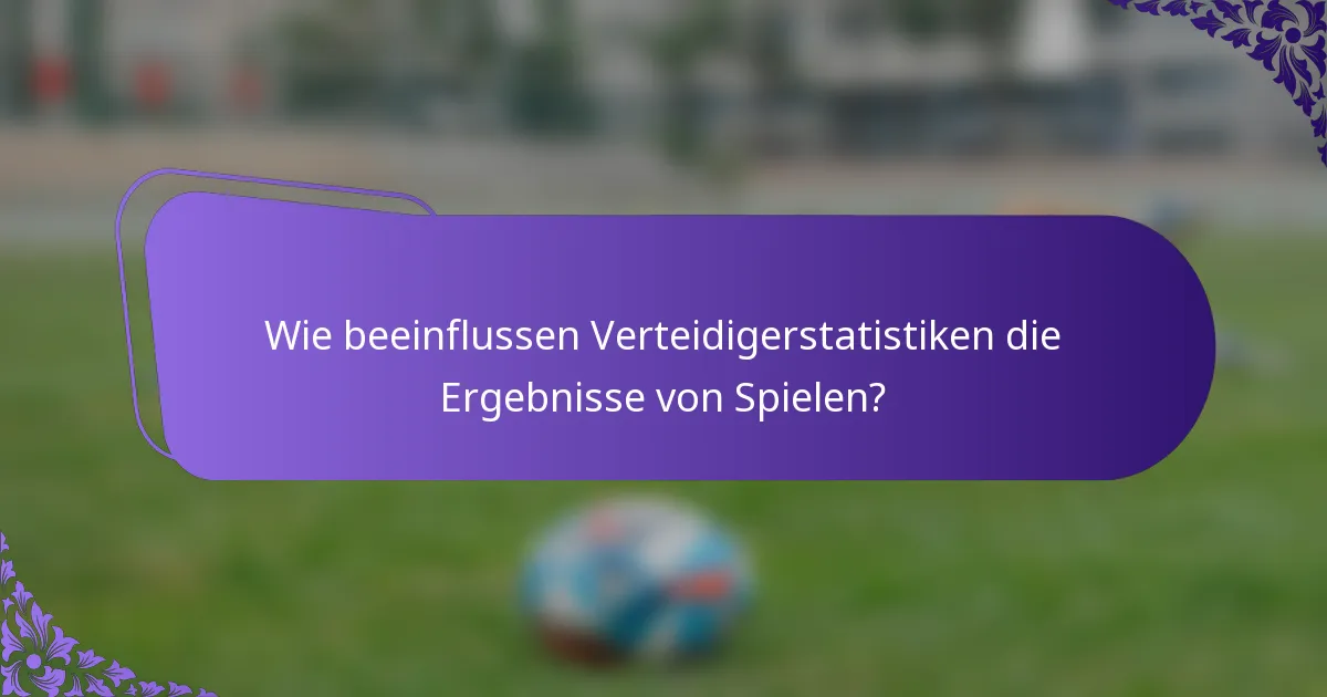 Wie beeinflussen Verteidigerstatistiken die Ergebnisse von Spielen?