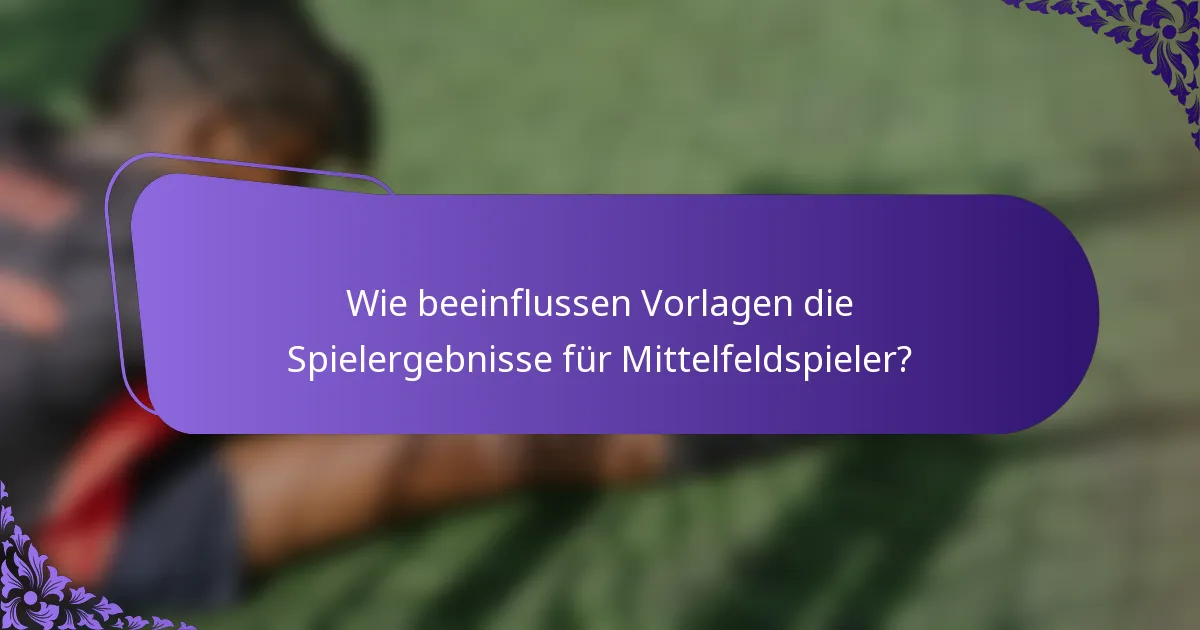 Wie beeinflussen Vorlagen die Spielergebnisse für Mittelfeldspieler?