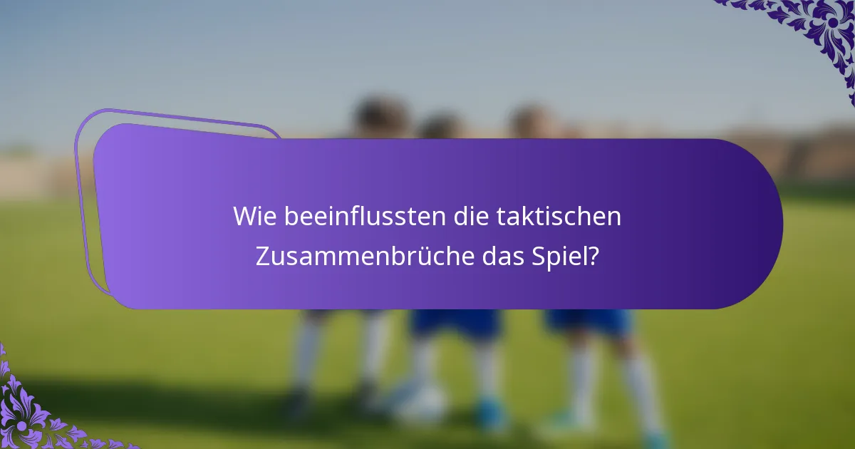 Wie beeinflussten die taktischen Zusammenbrüche das Spiel?