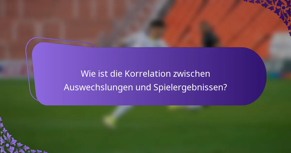 Wie ist die Korrelation zwischen Auswechslungen und Spielergebnissen?