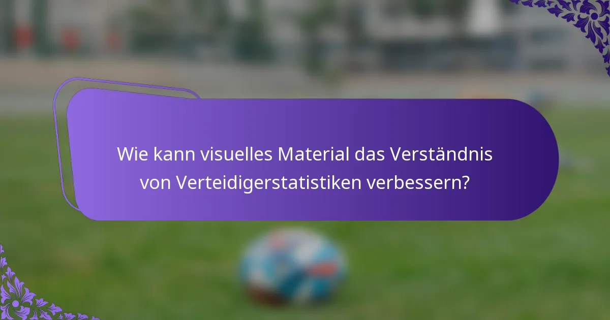 Wie kann visuelles Material das Verständnis von Verteidigerstatistiken verbessern?