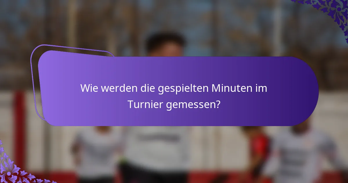 Wie werden die gespielten Minuten im Turnier gemessen?